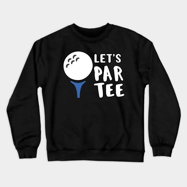 Funny Golf Lover Gift Let's Par Tee Golf Gift Crewneck Sweatshirt by Tracy